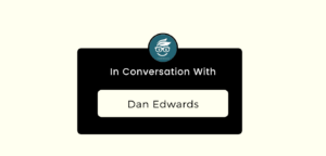 In conversation with Dan Edwards